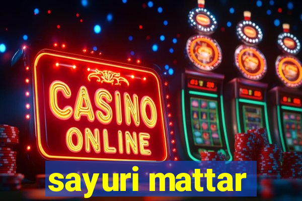 sayuri mattar
